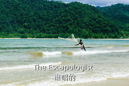 the escapologist 谁唱的